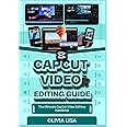 CAPCUT VIDEO EDITING GUIDE: The Ultimate CapCut Video Editing Handbook