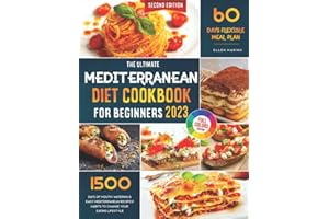 The Ultimate Mediterranean Diet Cookbook for Beginners: 1500 Days of Delicious & Healthy Mediterranean Recipes to Change Your Eating Lifestyle | 60 Days Flexible Meal Plan Included!