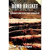 Bomb Brisket: A Beginner’s Guide to BBQ’s Most Legendary Cut