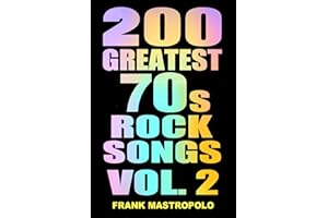 200 Greatest 70s Rock Songs Vol. 2: The Stories Behind the Music of the 1970s (Greatest Performances)