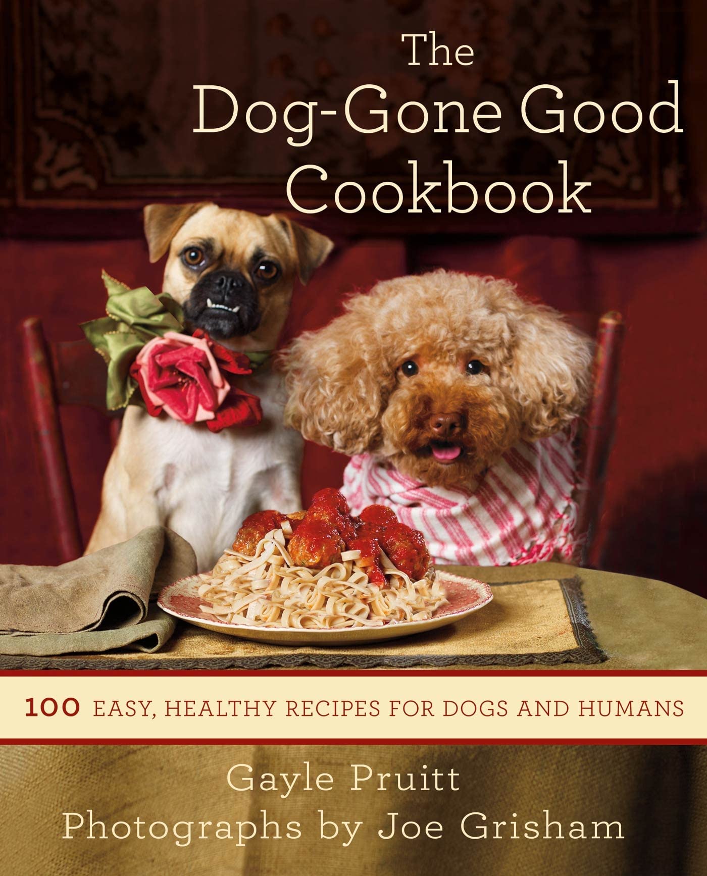 The Dog Gone Good Cookbook 100 Easy Healthy Recipes For Dogs And Humans Pruitt Gayle Grisham Joe 9781250014511 Amazon Com Books