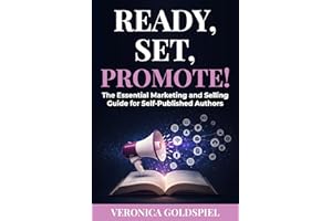 Ready, Set, Promote: The Essential Marketing and Selling Guide for Self-Published Authors (Writers and Authors Series)
