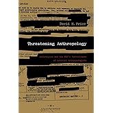 Threatening Anthropology: McCarthyism and the FBI’s Surveillance of Activist Anthropologists