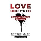 Love Unfu*ked: Getting Your Relationship Sh!t Together (Unfu*k Yourself series Book 5)