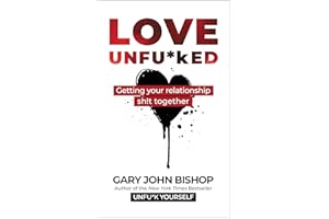 Love Unfu*ked: Getting Your Relationship Sh!t Together (Unfu*k Yourself series Book 5)