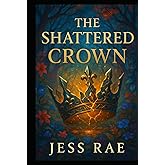 The Shattered Crown (Crowned in Silence)