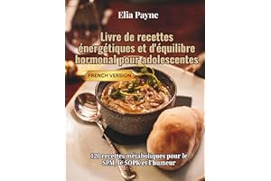 Livre de recettes énergétiques et d'équilibre hormonal pour adolescentes: 120 recettes métaboliques pour le SPM, le SOPK et l