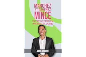 Marchez et devenez mince: Les secrets du sport idéal pour brûler vos calories (French Edition)