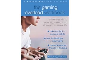The Gaming Overload Workbook: A Teen's Guide to Balancing Screen Time, Video Games, and Real Life