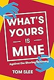 What's Yours Is Mine: Against the Sharing Economy