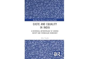 Caste and Equality in India: A Historical Anthropology of Diverse Society and Vernacular Democracy (Routledge New Horizons in