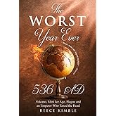 The Worst Year Ever 536 AD: Volcano, Mini Ice Age, Plague, and an Emperor Who Taxed the Dead