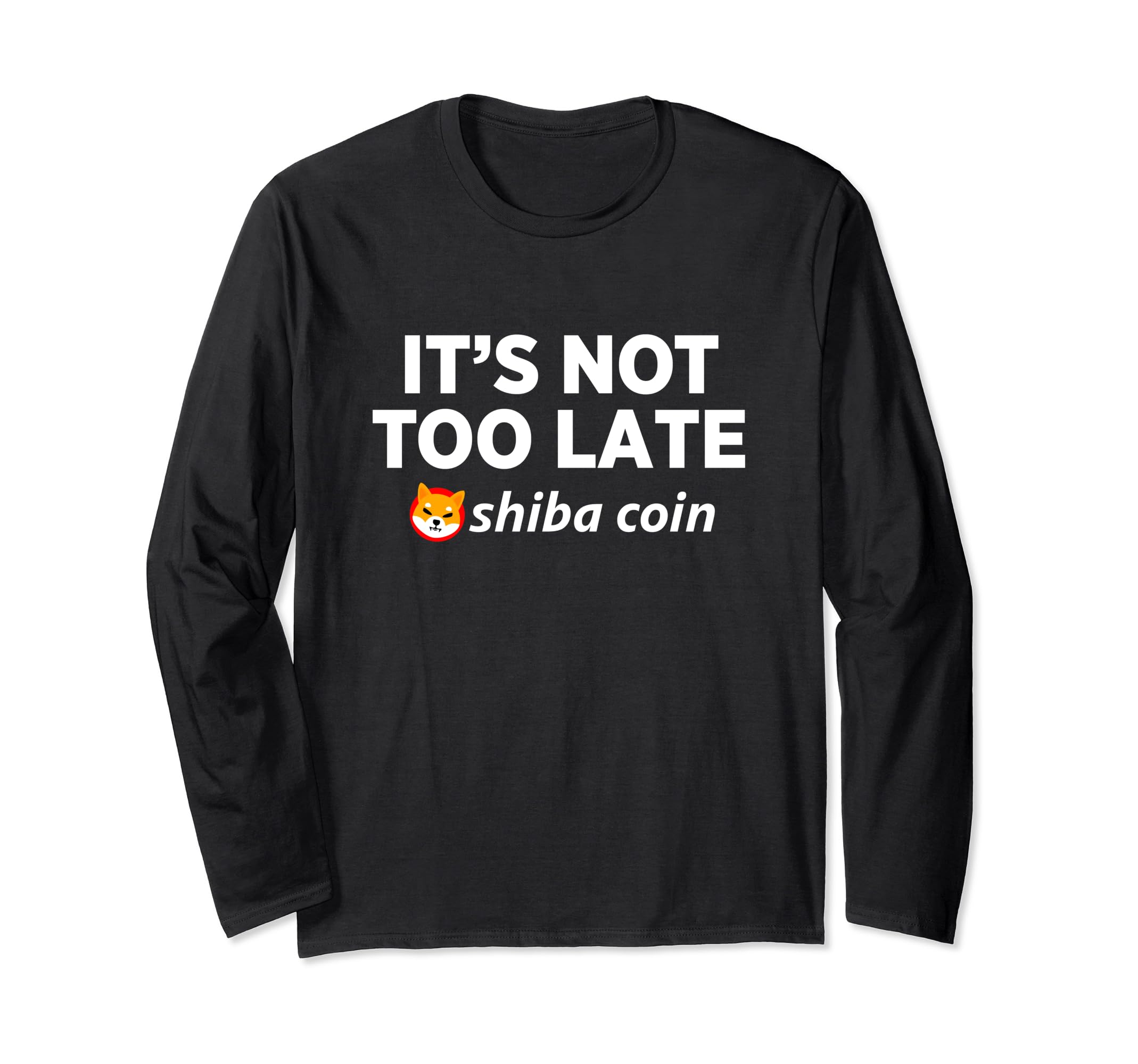 It's Not Too Late Shiba Inu Coin Cryptocurrency Blockchain Long Sleeve T-Shirt