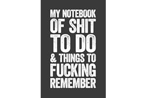 My Notebook Of Shit To Do And Things To Fucking Remember: 6 x 9 Blank Lined Notebook Journal - Funny Saying Sarcastic Work Ga