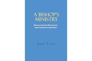 A Bishop's Ministry: REFLECTIONS & RESOURCES FOR CHURCH LEADERSHIP
