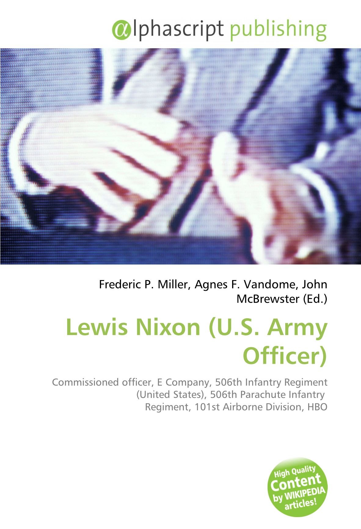 Amazon.it: Lewis Nixon (U.S. Army Officer): Commissioned officer, E  Company, 506th Infantry Regiment (United States), 506th Parachute Infantry  Regiment, 101st Airborne Division, HBO - Miller, Frederic P., Vandome,  Agnes F., McBrewster, John -
