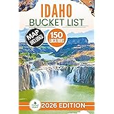 Idaho Bucket List: The Experts Guide to 150 Epic Idaho Adventures across Hidden Trails, Lava Caves, Hot Springs, Peaks, Lakes and Ghost Towns (Includes Interactive Map)