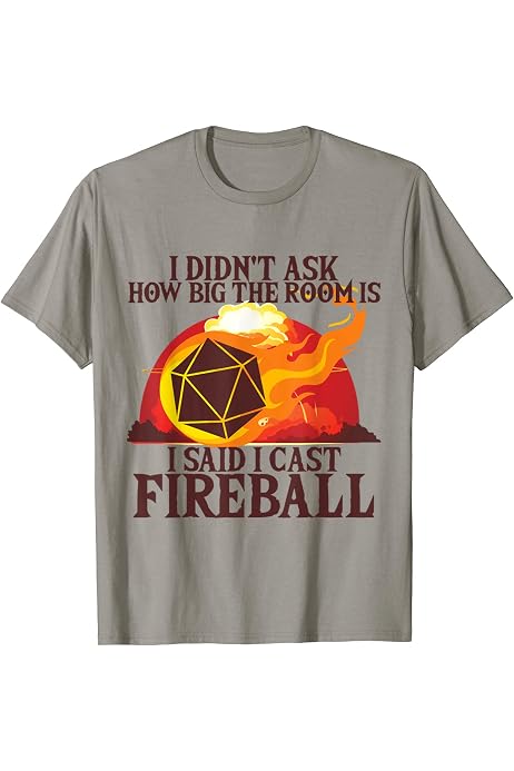 Amazon Com I Didn T Ask How Big The Room Was I Said I Cast Fireball T Shirt Clothing Shoes Jewelry Amazon Com I Didn T Ask How Big The Room Was I Said I Cast Fireball T Shirt Clothing Shoes Jewelry