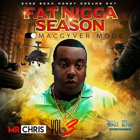 Fat Nigga Season, Vol. 3 Macgyver Mode - Mr Chris