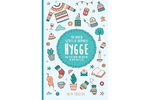 Hygge: The Danish Secrets of Happiness: How to be Happy and Healthy in Your Daily Life. (Hygge and Lagom)