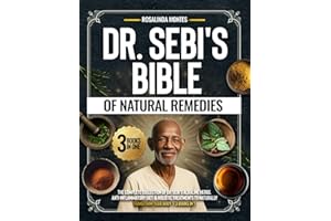 Dr Sebi's Bible of Natural Remedies: The complete Collection of Dr. Sebi's Alkaline Herbs, Anti-Inflammatory Diet, and Holist