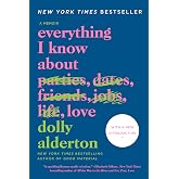 Everything I Know About Love: A Memoir ― A NYT Bestselling Humor Collection About Female Friendship and Dating Disasters