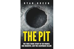The Pit: The True Crime Story of Six Women, One Monster, and the Nightmare Below