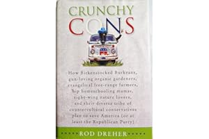 Crunchy Cons: How Birkenstocked Burkeans, gun-loving organic gardeners, evangelical free-range farmers, hip homeschooling mamas, right-wing nature ... America (or at least the Republican Party)