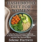 Hashimoto diet guide for Women: A Step-by-Step Nutrition Roadmap to Reduce Symptoms, Balance Hormones, and Feel Like Yourself Again (Women’s Hashimoto & Thyroid Nutrition Series)