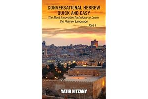 Conversational Hebrew Quick and Easy: The Most Innovative and Revolutionary Technique to Learn the Hebrew Language, Travel to