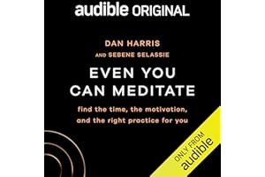 Even You Can Meditate: Find the Time, the Motivation, and the Right Practice for You