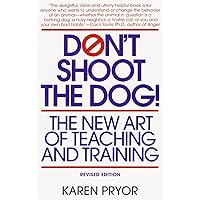 Don't Shoot the Dog: The New Art of Teaching and Training