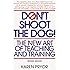 Don't Shoot the Dog: The New Art of Teaching and Training