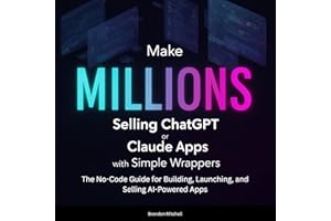 Make Millions Selling ChatGPT or Claude Apps with Simple Wrappers: The No-Code Guide for Building, Launching, and Selling AI-