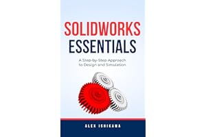 SolidWorks Essentials: A Step-by-Step Approach to Design and Simulation. Book 1.