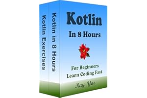 Kotlin Programming, In 8 Hours, For Beginners, Learn Coding Fast: Kotlin Language Crash Course Textbook & Exercises (Cookbook