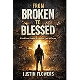 From Broken to Blessed: A Story of Loss, Survival, and Becoming