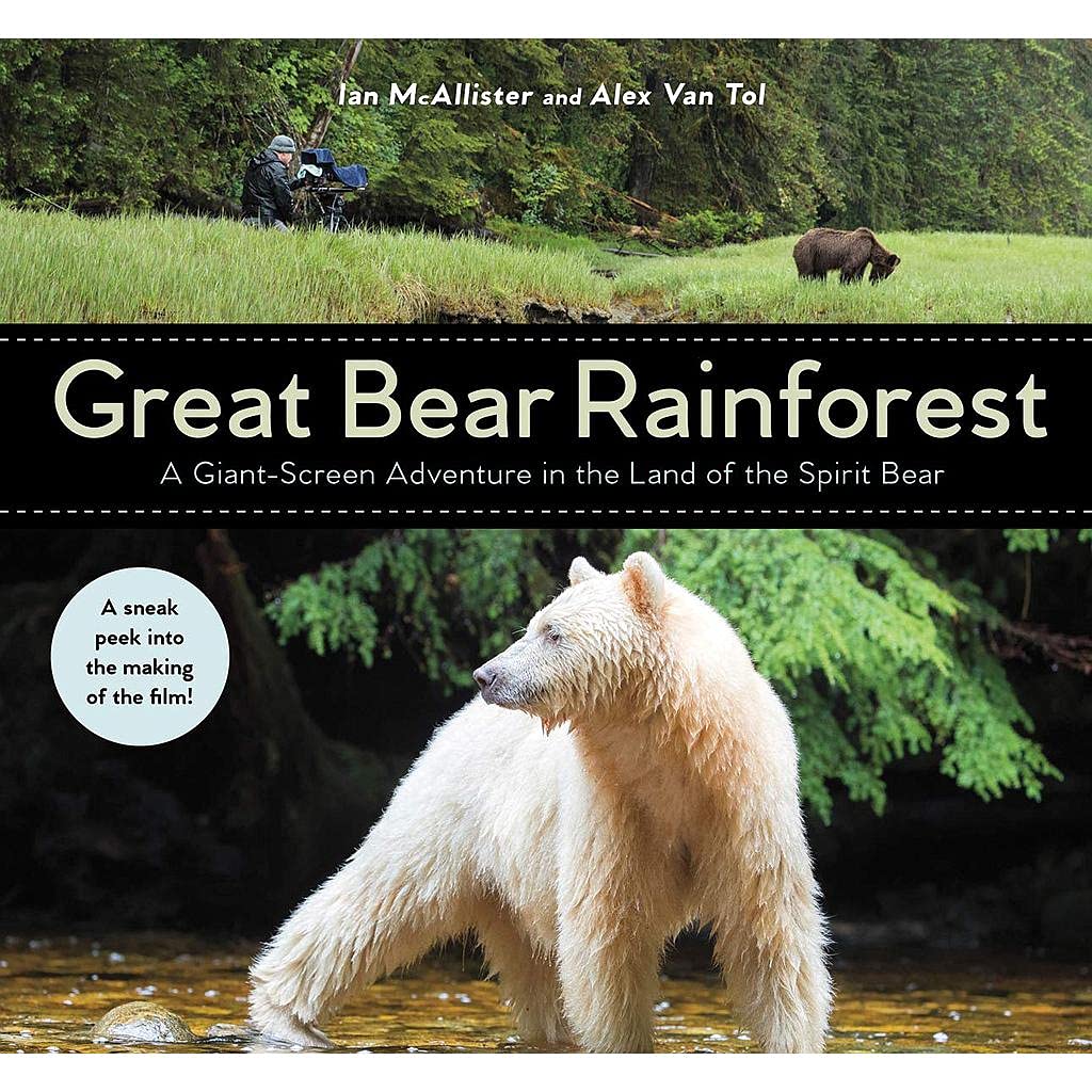Great Bear Rainforest A Giant Screen Adventure In The Land Of The Spirit Bear Mcallister Ian Van Tol Alex 9781459822795 Amazon Com Books