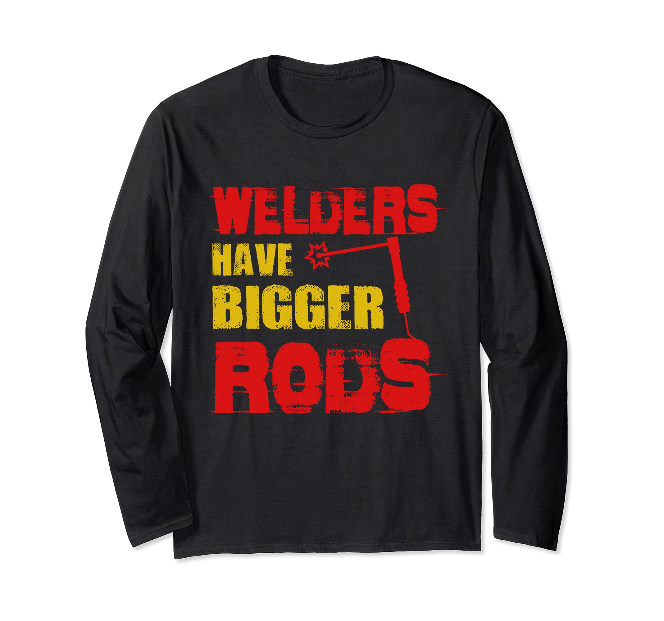 Welders Have Bigger Rods Welder Engineer Cool Engineering Long Sleeve T-Shirt