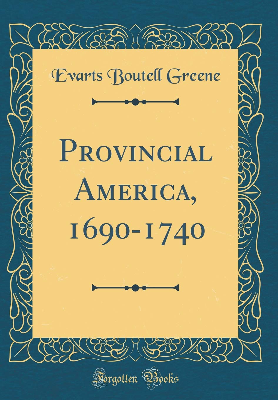 Provincial America 1690 1740 Classic Reprint Evarts - 