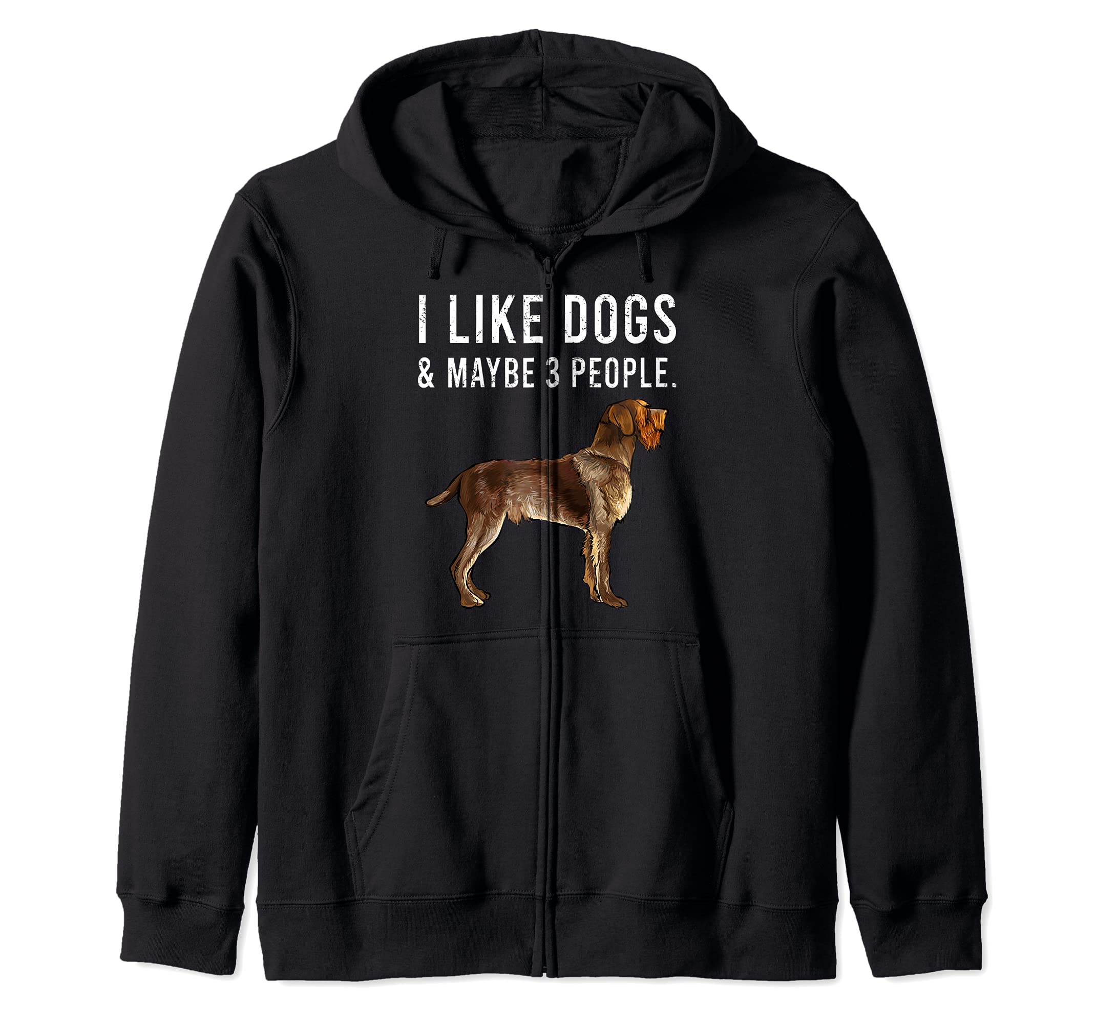 I Like Wirehaired Pointing Griffon Dogs And Maybe 3 People Zip Hoodie