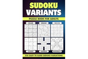 Sudoku Variants Puzzle Book for Adults: 350 Easy to Hard Sudoku Variations - Killer, Samurai, 16 x 16, Jigsaw, Diagonal X and