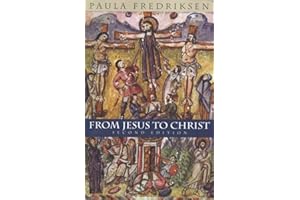 From Jesus to Christ: The Origins of the New Testament Images of Jesus