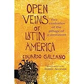 Open Veins of Latin America: Five Centuries of the Pillage of a Continent