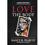 Love Thy Body: Answering Hard Questions about Life and Sexuality