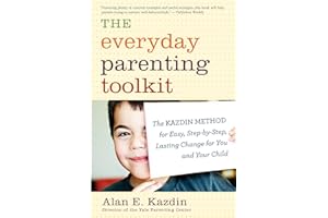 The Everyday Parenting Toolkit: The Kazdin Method for Easy, Step-by-Step, Lasting Change for You and Your Child