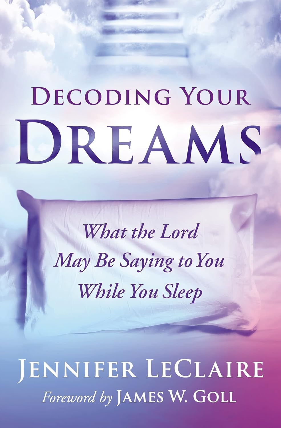 Dreams - Decoding Your Dreams: What the Lord May Be Saying to You While You Sleep