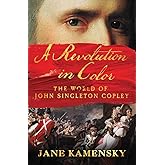 A Revolution in Color: The World of John Singleton Copley