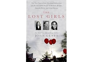 The Lost Girls: The True Story of the Cleveland Abductions and the Incredible Rescue of Michelle Knight, Amanda Berry, and Gina DeJesus