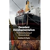 Decadent Developmentalism: The Political Economy of Democratic Brazil